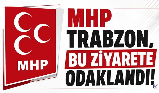 MHP Trabzon bu ziyarete odaklandı