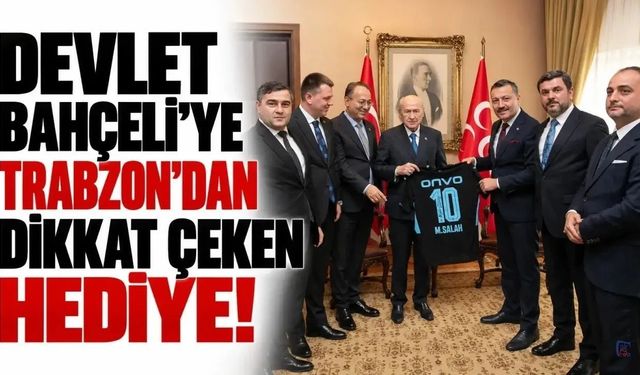 Devlet Bahçeli’ye Trabzon’dan dikkat çeken hediye!