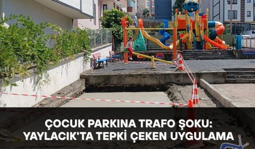 Çocuk Parkına Trafo Şoku: Yaylacık'ta Tepki Çeken Uygulama