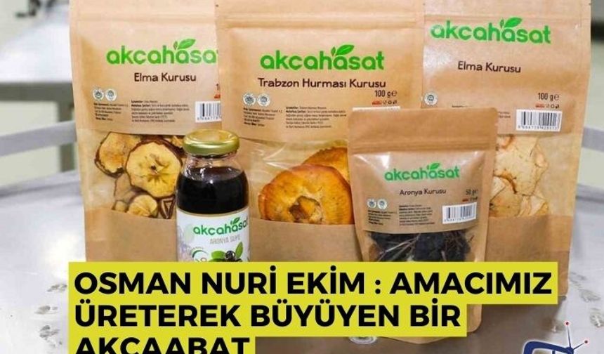 Osman Nuri Ekim : Amacımız üreterek büyüyen bir Akçaabat