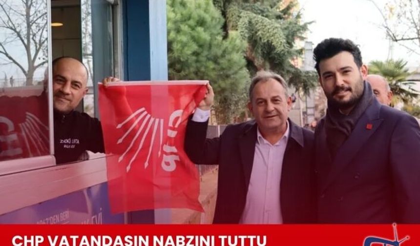 CHP VATANDAŞIN NABZINI TUTTU
