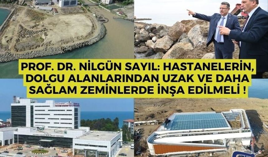 Prof. Dr. Nilgün Sayıl: hastanelerin, dolgu alanlarından uzak ve daha sağlam zeminlerde inşa edilmeli !