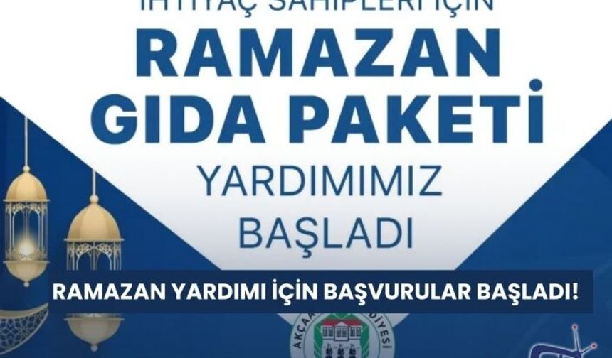 RAMAZAN YARDIMI İÇİN BAŞVURULAR BAŞLADI!