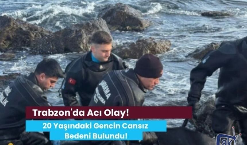 Trabzon'da Acı Olay! 20 Yaşındaki Gencin Cansız Bedeni Bulundu!