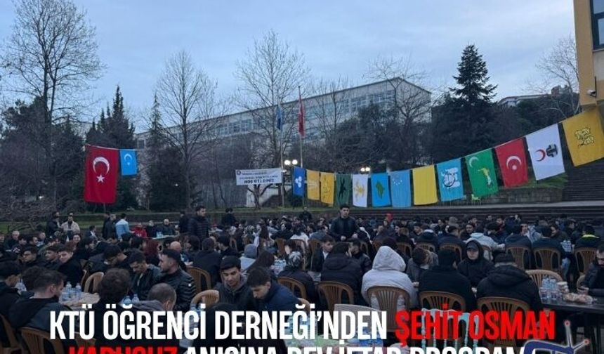 KTÜ Öğrenci Derneği’nden Şehit Osman Kapusuz Anısına Dev İftar Programı