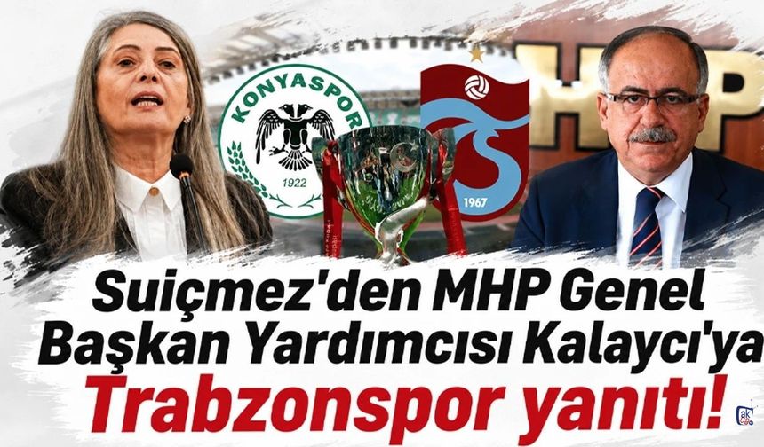 Suiçmez'den MHP Genel Başkan Yardımcısı Kalaycı'ya Trabzonspor yanıtı!