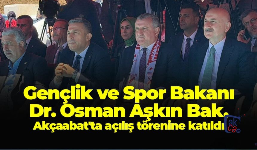 Gençlik ve Spor Bakanı Osman Aşkın Bak, Akçaabat'ta açılış törenine katıldı