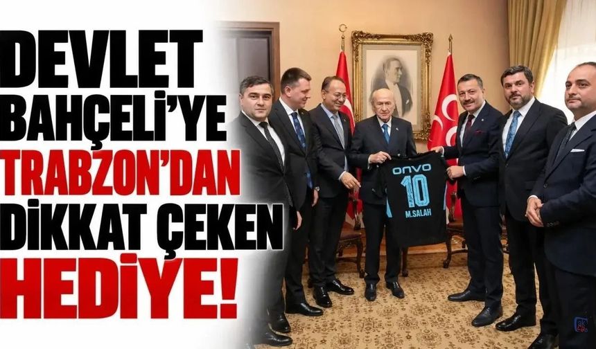 Devlet Bahçeli’ye Trabzon’dan dikkat çeken hediye!