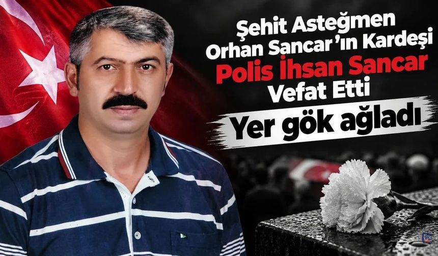 Şehit Asteğmen Orhan Sancar’ın Kardeşi İhsan Sancar Vefat Etti